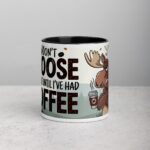 Don’t Moose with Me Until I’ve Had Coffee Mug