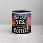 She Said Yes, Now We Say Coffee! Mug