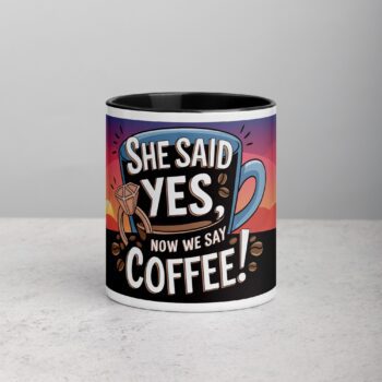 She Said Yes, Now We Say Coffee! Mug