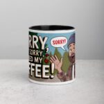 Sorry, Not Sorry, I Need My Coffee! Mug