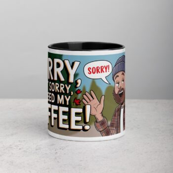 Sorry, Not Sorry, I Need My Coffee! Mug