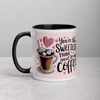 You’re the Sweetest Thing (Next to My Coffee) Mug