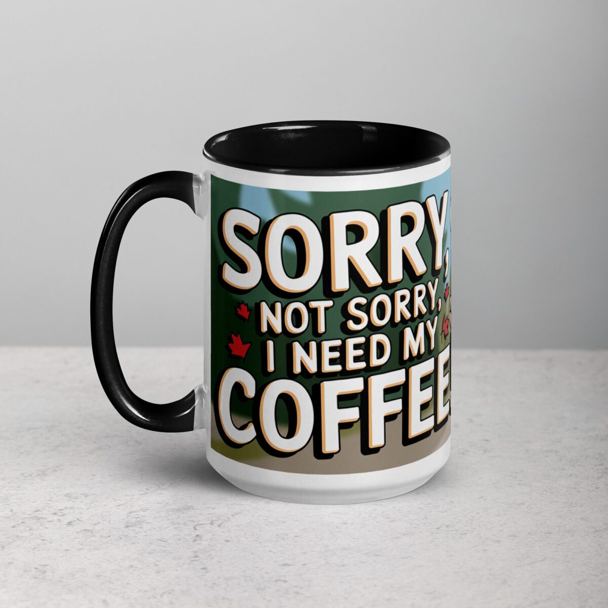 Sorry, Not Sorry, I Need My Coffee! Mug - Image 5
