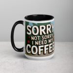 Sorry, Not Sorry, I Need My Coffee! Mug - Image 5