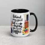 Behind Every Great Kid is a Mom Who Needs Coffee Mug - Image 6