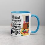 Behind Every Great Kid is a Mom Who Needs Coffee Mug - Image 15