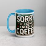 Sorry, Not Sorry, I Need My Coffee! Mug - Image 17