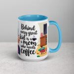 Behind Every Great Kid is a Mom Who Needs Coffee Mug - Image 18