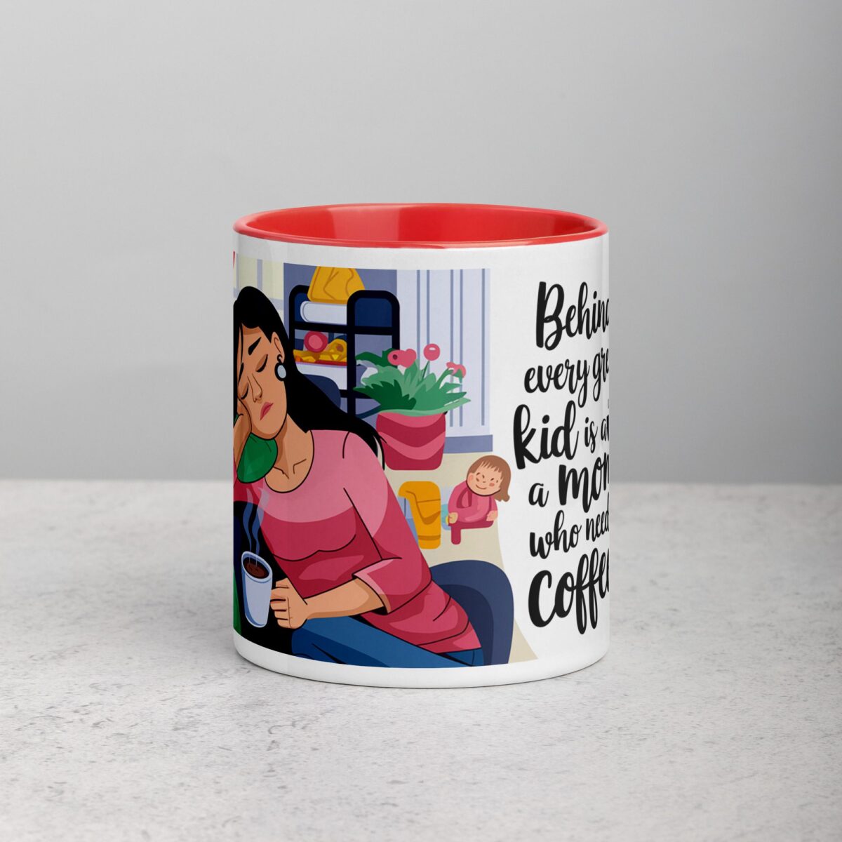 Behind Every Great Kid is a Mom Who Needs Coffee Mug - Image 7