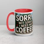 Sorry, Not Sorry, I Need My Coffee! Mug - Image 11