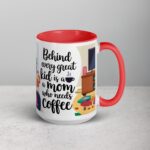 Behind Every Great Kid is a Mom Who Needs Coffee Mug - Image 12