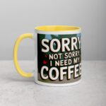 Sorry, Not Sorry, I Need My Coffee! Mug - Image 20