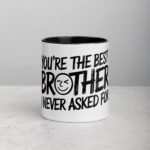 You’re the Best Brother I Never Asked For Coffee Mug