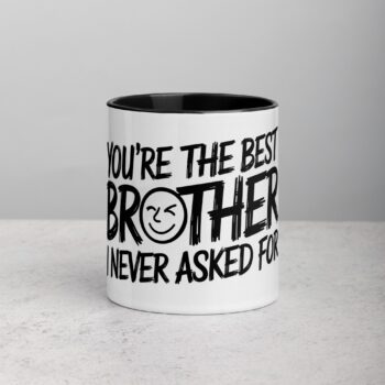 You’re the Best Brother I Never Asked For Coffee Mug