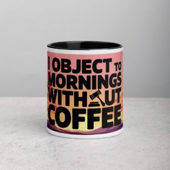 I Object to Mornings Without Coffee Lawyer Mug