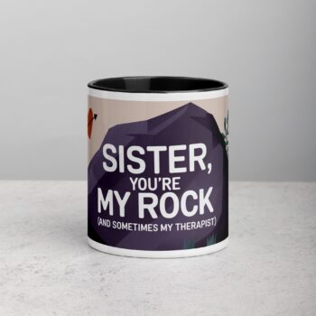 Sister, You’re My Rock (And Sometimes My Therapist) Coffee Mug