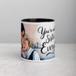 You’re Not Just My Sister, You’re My Everything Coffee Mug