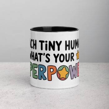 I Teach Tiny Humans, What’s Your Superpower? Coffee Mug