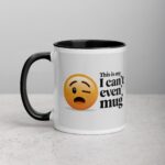 This is My ‘I Can’t Even’ Mug for Co-Worker