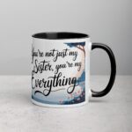 You’re Not Just My Sister, You’re My Everything Coffee Mug - Image 3