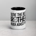 You’re the Best Brother I Never Asked For Coffee Mug - Image 4