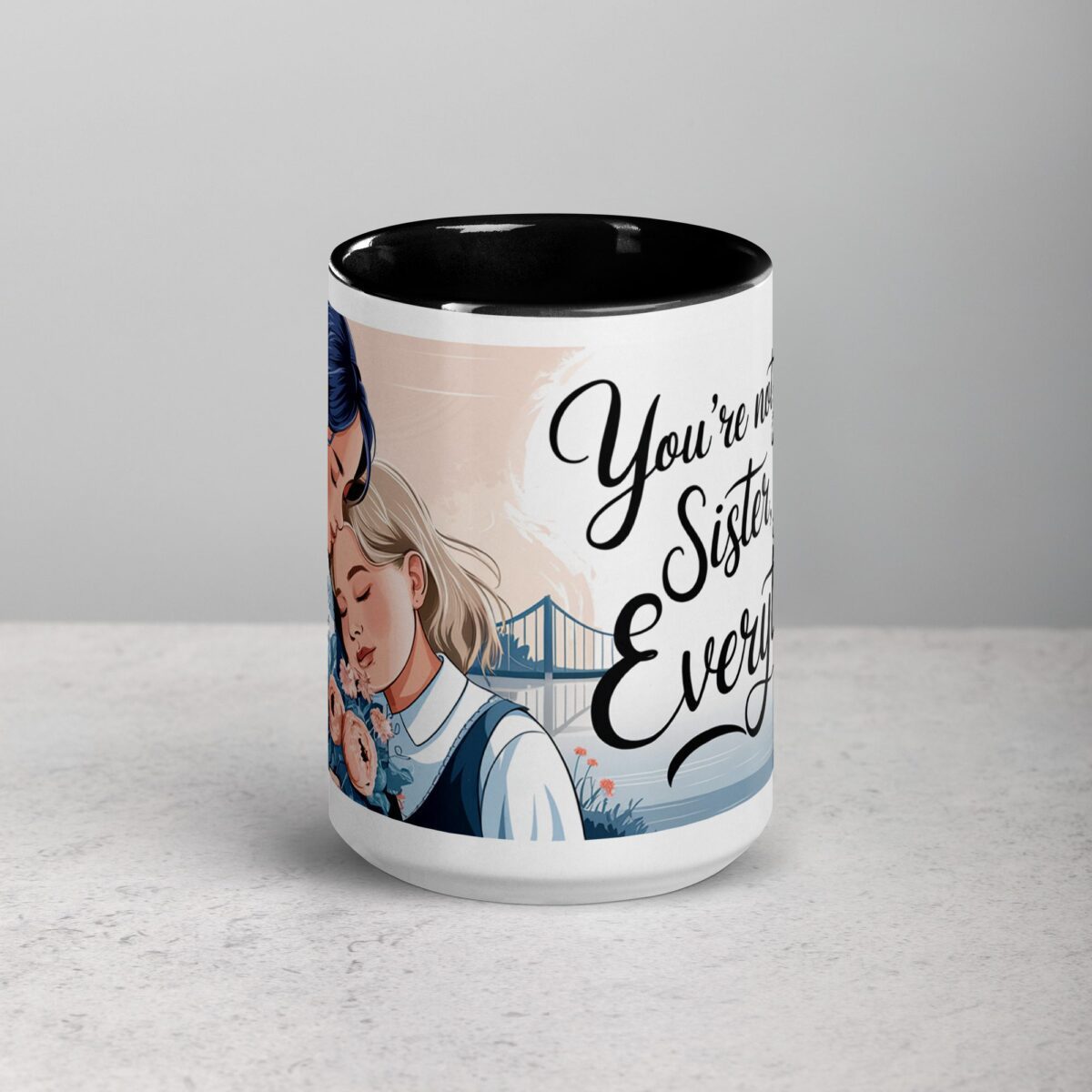 You’re Not Just My Sister, You’re My Everything Coffee Mug - Image 4