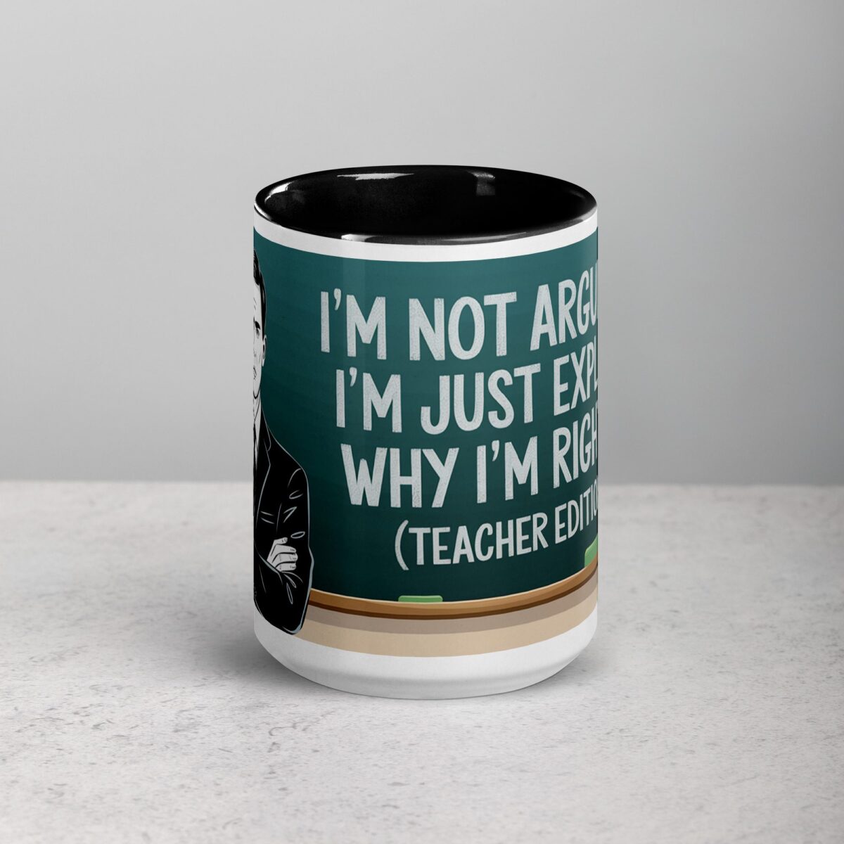 I’m Not Arguing, I’m Just Explaining Why I’m Right (Teacher Edition) Mug - Image 4