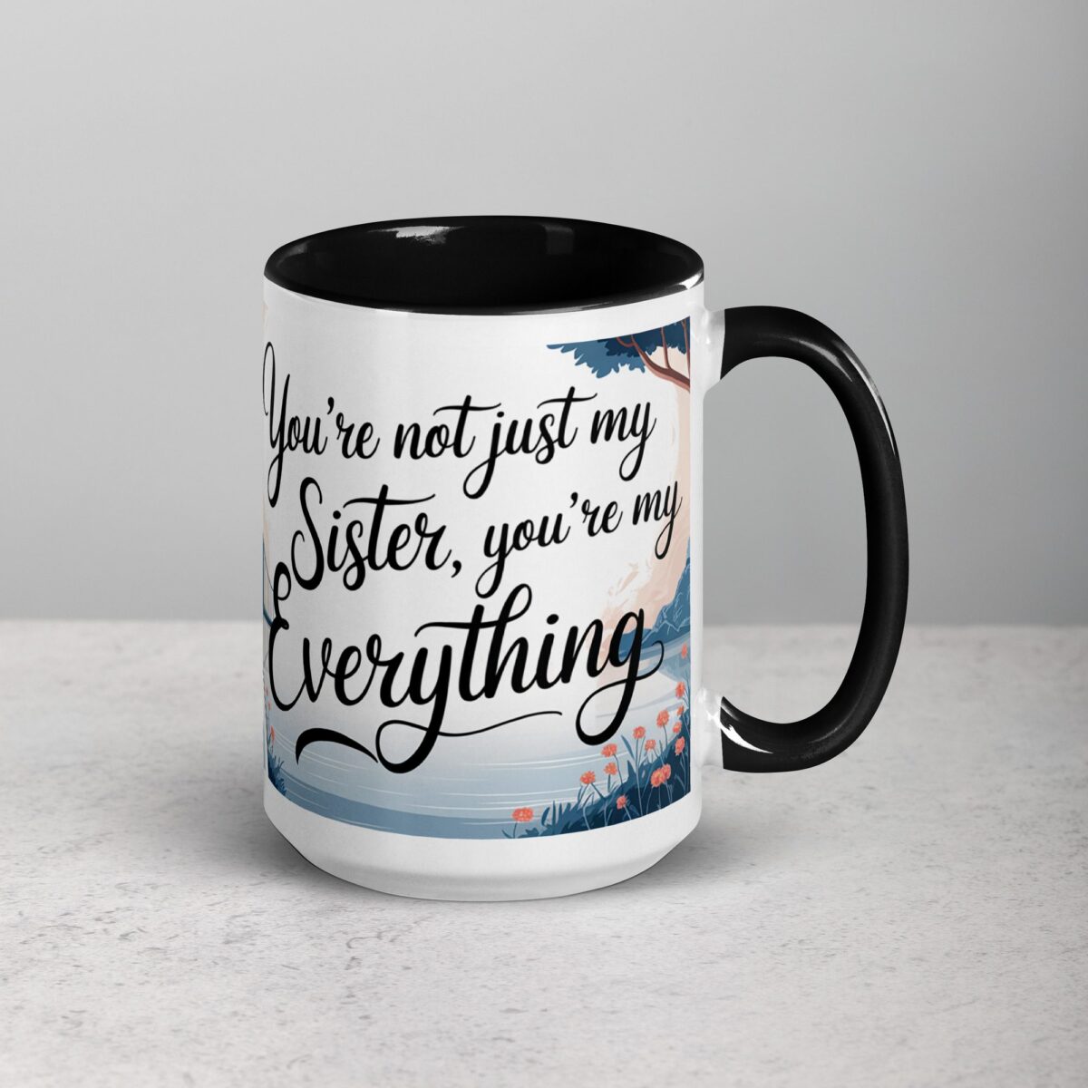 You’re Not Just My Sister, You’re My Everything Coffee Mug - Image 6