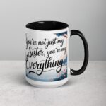 You’re Not Just My Sister, You’re My Everything Coffee Mug - Image 6