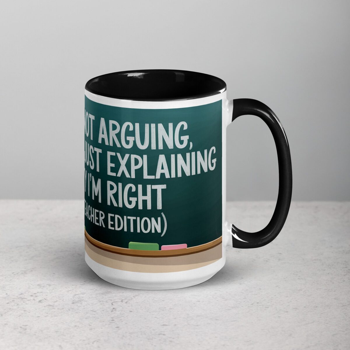 I’m Not Arguing, I’m Just Explaining Why I’m Right (Teacher Edition) Mug - Image 6