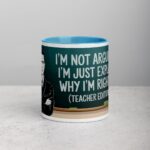 I’m Not Arguing, I’m Just Explaining Why I’m Right (Teacher Edition) Mug - Image 13