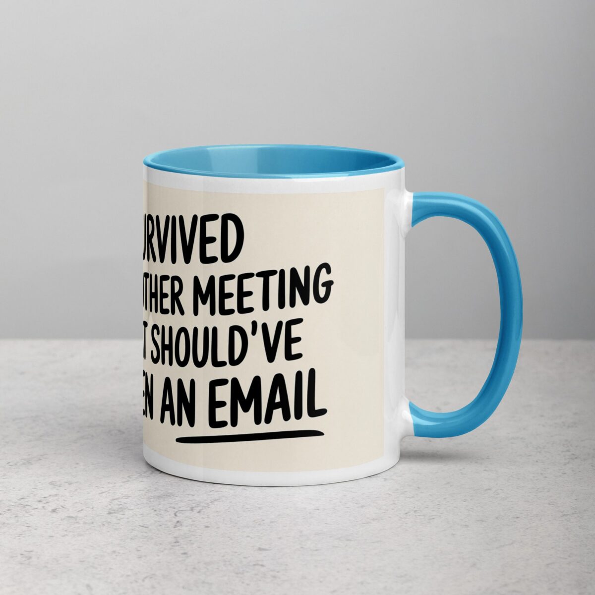 I Survived Another Meeting That Should’ve Been an Email Mug - Image 15