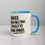 I Survived Another Meeting That Should’ve Been an Email Mug - Image 15