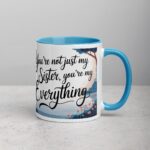 You’re Not Just My Sister, You’re My Everything Coffee Mug - Image 15