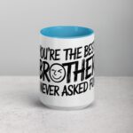 You’re the Best Brother I Never Asked For Coffee Mug - Image 16