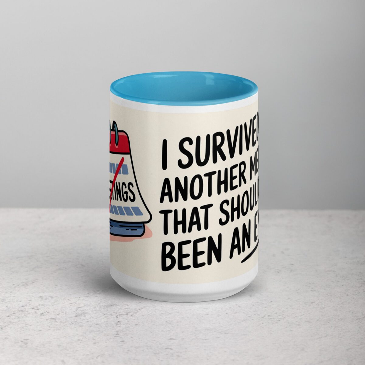 I Survived Another Meeting That Should’ve Been an Email Mug - Image 16