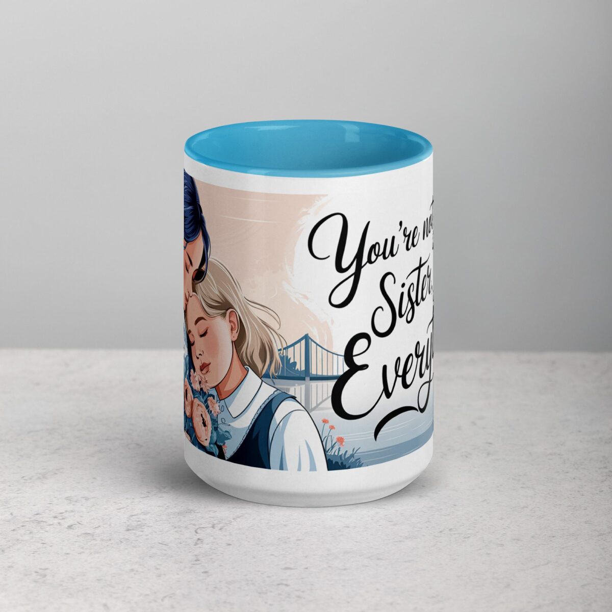 You’re Not Just My Sister, You’re My Everything Coffee Mug - Image 16