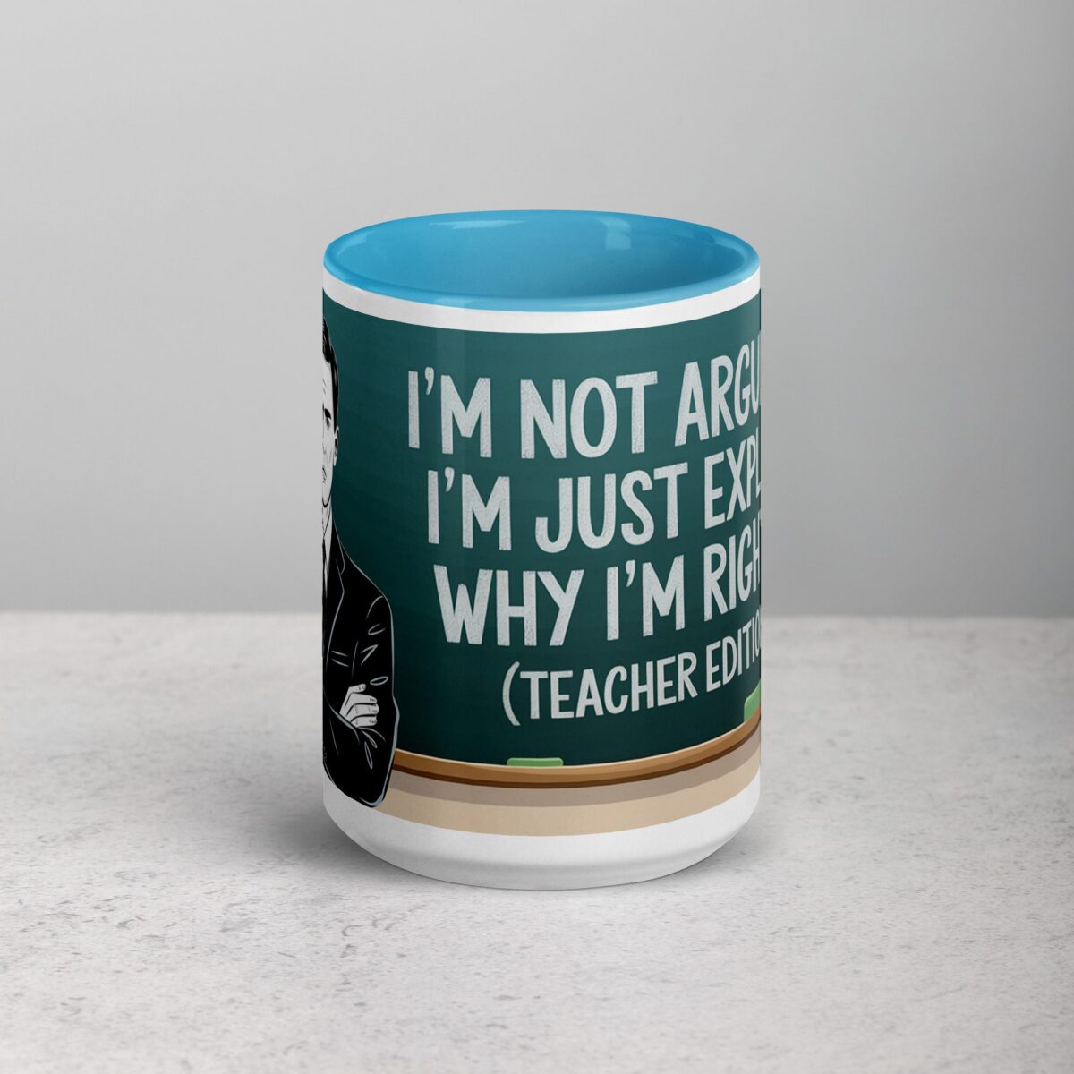 I’m Not Arguing, I’m Just Explaining Why I’m Right (Teacher Edition) Mug - Image 16