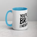 You’re the Best Brother I Never Asked For Coffee Mug - Image 17