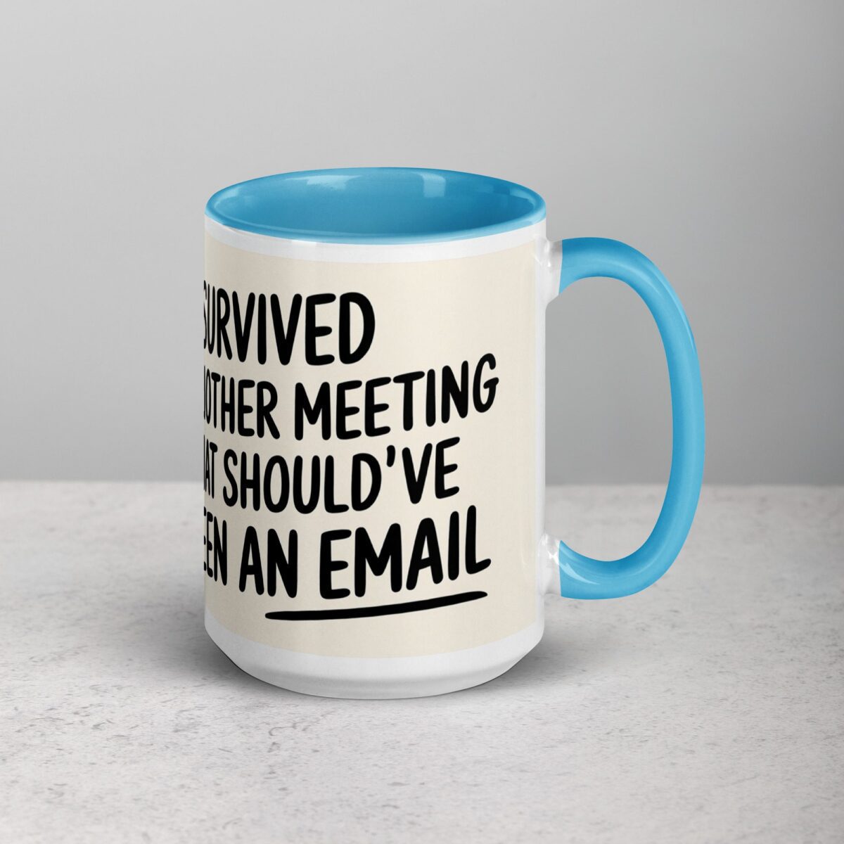 I Survived Another Meeting That Should’ve Been an Email Mug - Image 18