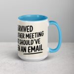 I Survived Another Meeting That Should’ve Been an Email Mug - Image 18