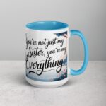 You’re Not Just My Sister, You’re My Everything Coffee Mug - Image 18