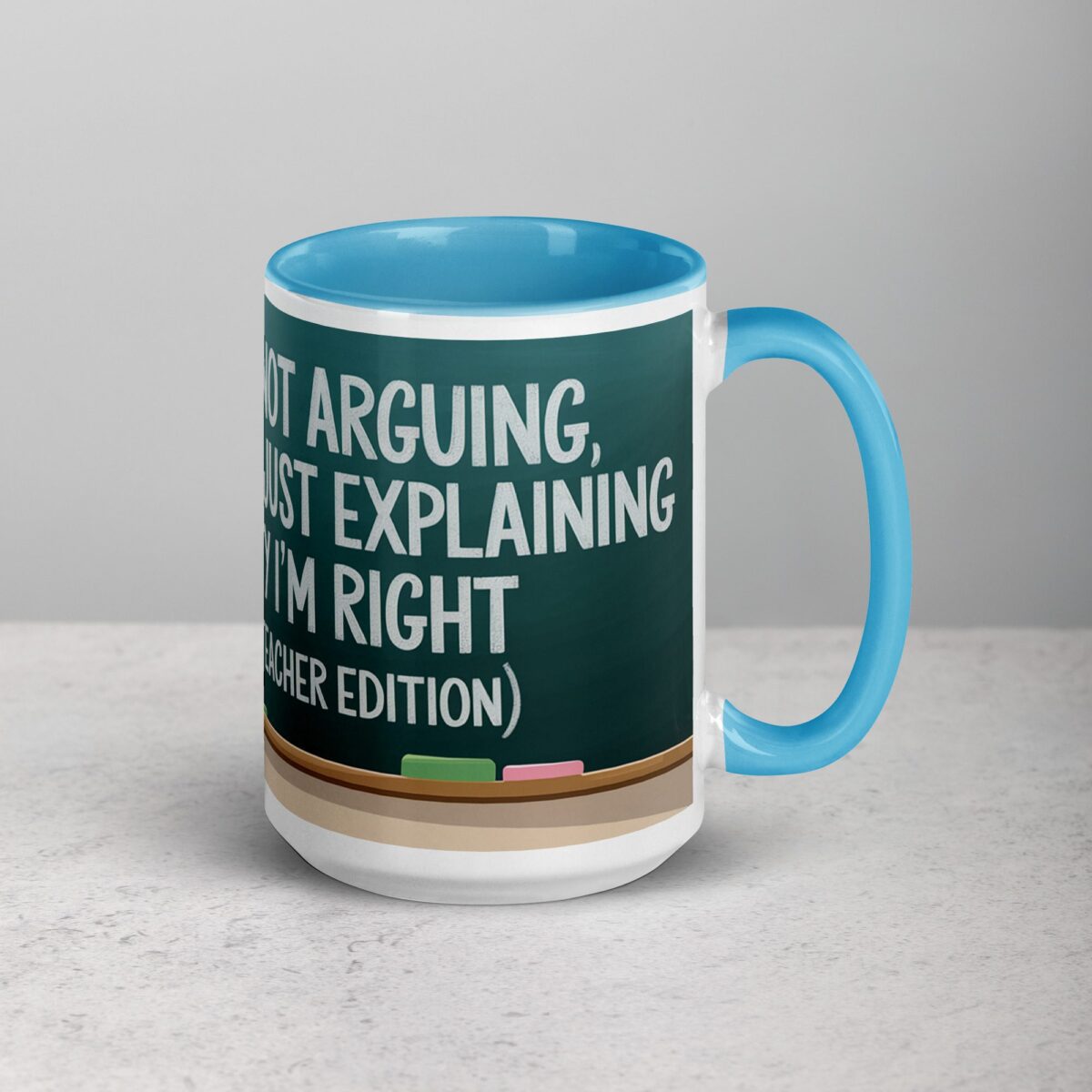 I’m Not Arguing, I’m Just Explaining Why I’m Right (Teacher Edition) Mug - Image 18