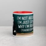 I’m Not Arguing, I’m Just Explaining Why I’m Right (Teacher Edition) Mug - Image 7