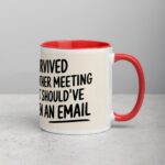 I Survived Another Meeting That Should’ve Been an Email Mug - Image 9