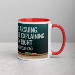 I’m Not Arguing, I’m Just Explaining Why I’m Right (Teacher Edition) Mug - Image 9