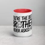 You’re the Best Brother I Never Asked For Coffee Mug - Image 10