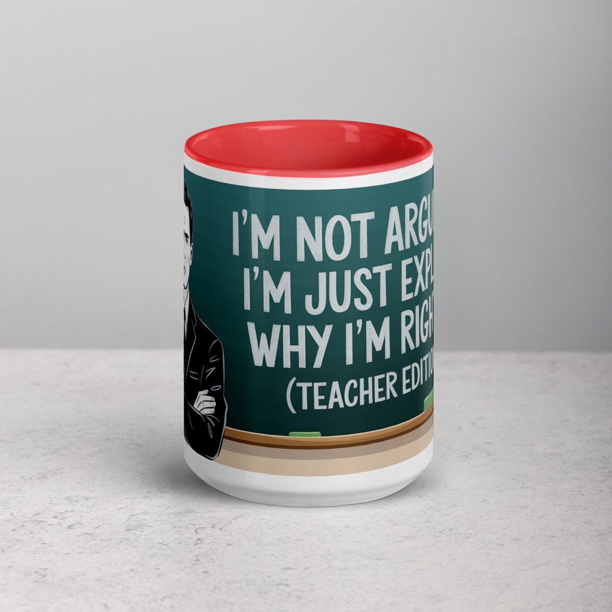 I’m Not Arguing, I’m Just Explaining Why I’m Right (Teacher Edition) Mug - Image 10
