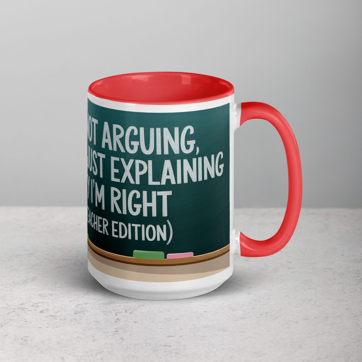I’m Not Arguing, I’m Just Explaining Why I’m Right (Teacher Edition) Mug - Image 12