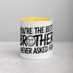 You’re the Best Brother I Never Asked For Coffee Mug - Image 19